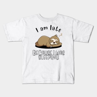 I am late because I was sleeping Kids T-Shirt